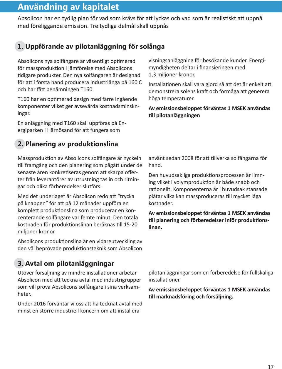 Den nya solfångaren är designad för att i första hand producera industriånga på 160 C och har fått benämningen T160.