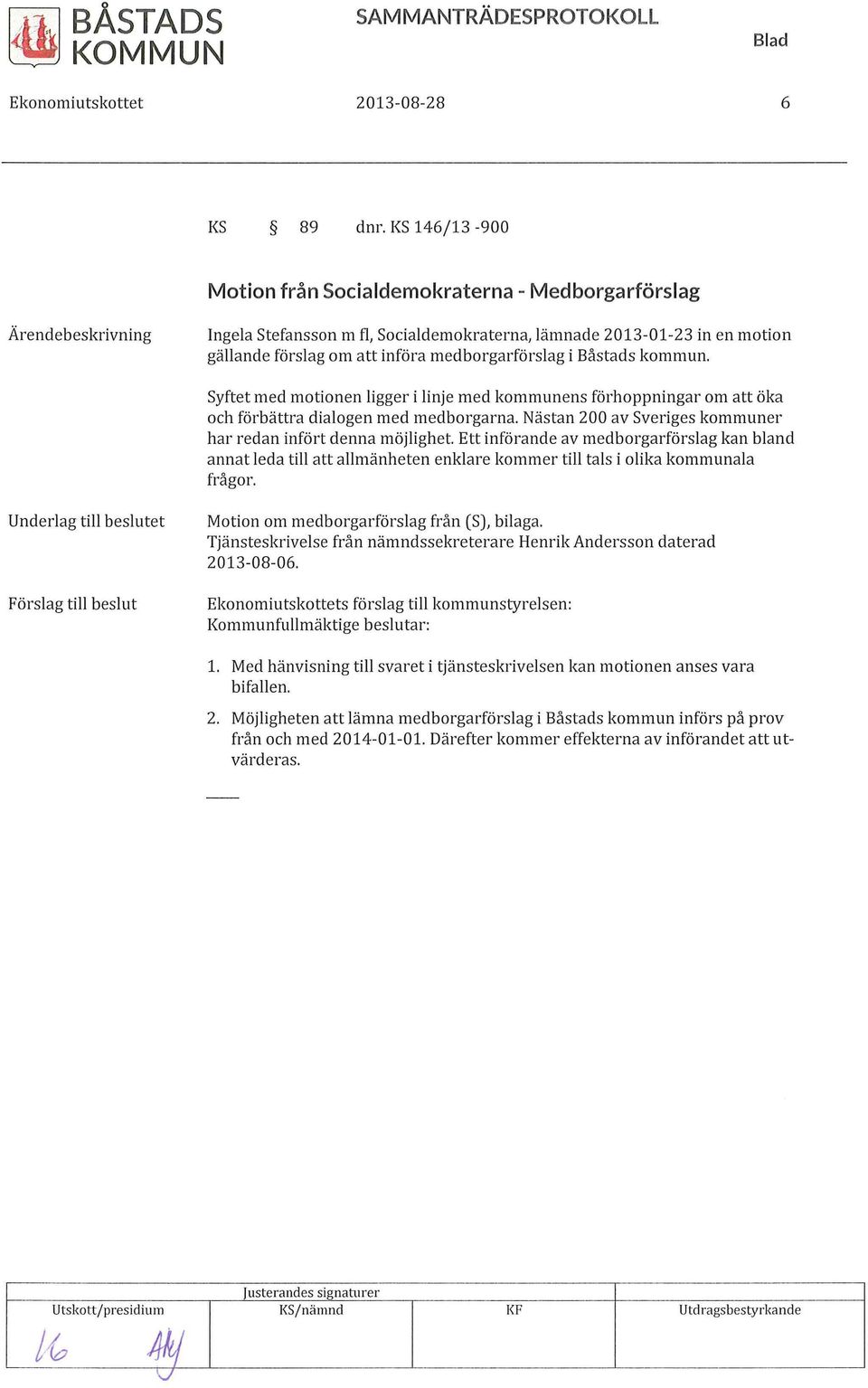 medborgarförslag i Båstads kommun. Syftet med motionen ligger i linje med kommunens förhoppningar om att öka och förbättra dialogen med medborgarna.