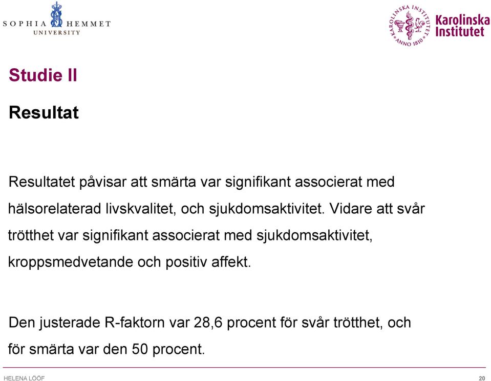 Vidare att svår trötthet var signifikant associerat med sjukdomsaktivitet,