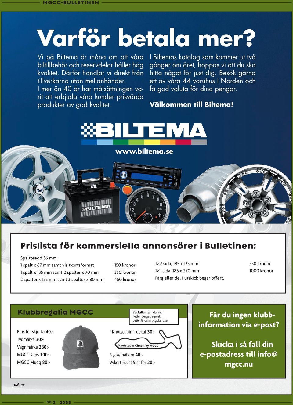 Besök gärna ett av våra 44 varuhus i Norden och få god valuta för dina pengar. Välkommen till Biltema! www.biltema.