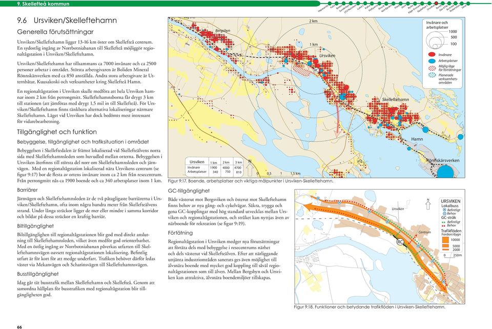 sydostlig ingång av orrbotniabanan till Skellefteå möjliggör regionaltågstation i Ursviken/Skelleftehamn KM )VÍARE 5RSVIKE Ursviken/Skelleftehamn har tillsammans ca 7000 invånare och ca 2500 personer