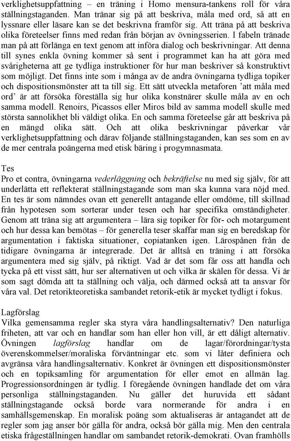 Att träna på att beskriva olika företeelser finns med redan från början av övningsserien. I fabeln tränade man på att förlänga en text genom att införa dialog och beskrivningar.