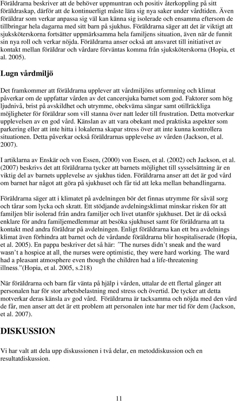 Föräldrarna säger att det är viktigt att sjuksköterskorna fortsätter uppmärksamma hela familjens situation, även när de funnit sin nya roll och verkar nöjda.