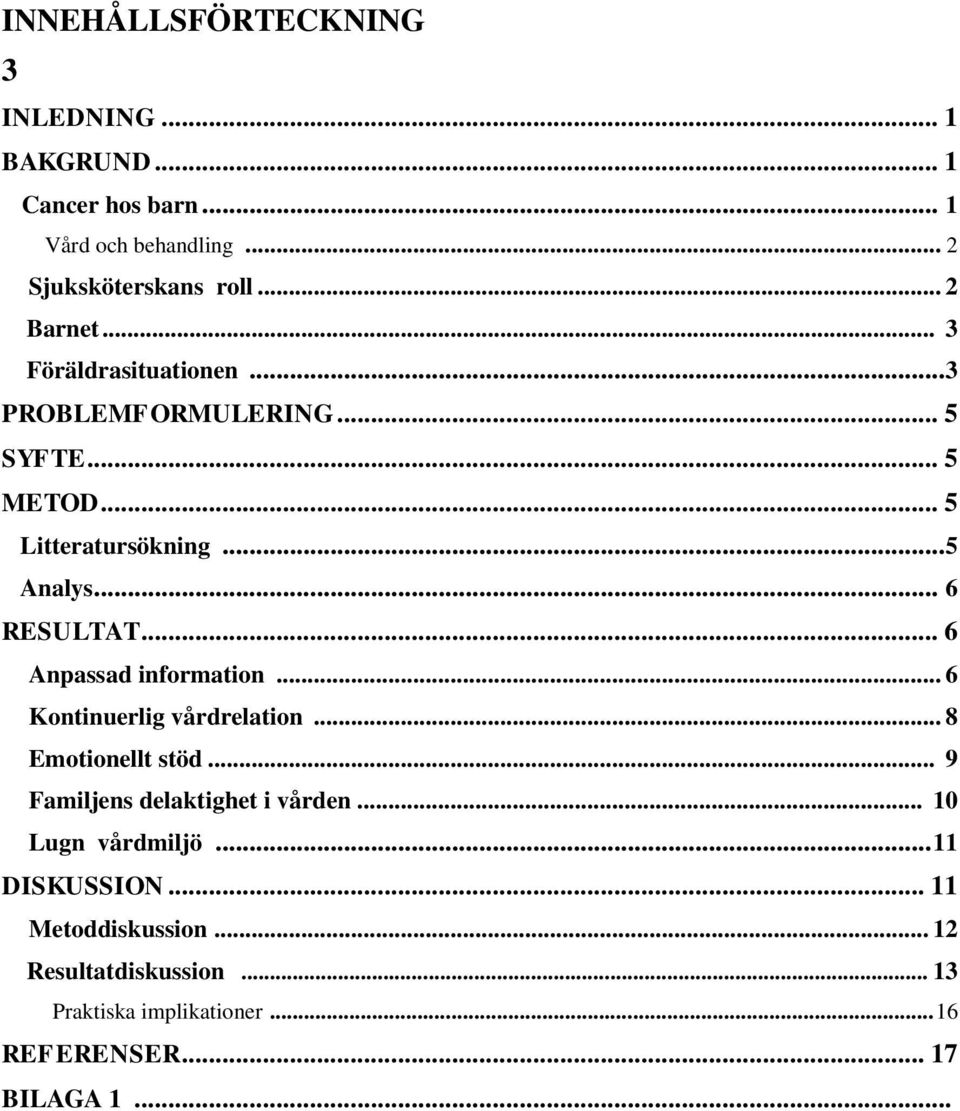 .. 6 Anpassad information... 6 Kontinuerlig vårdrelation... 8 Emotionellt stöd... 9 Familjens delaktighet i vården.