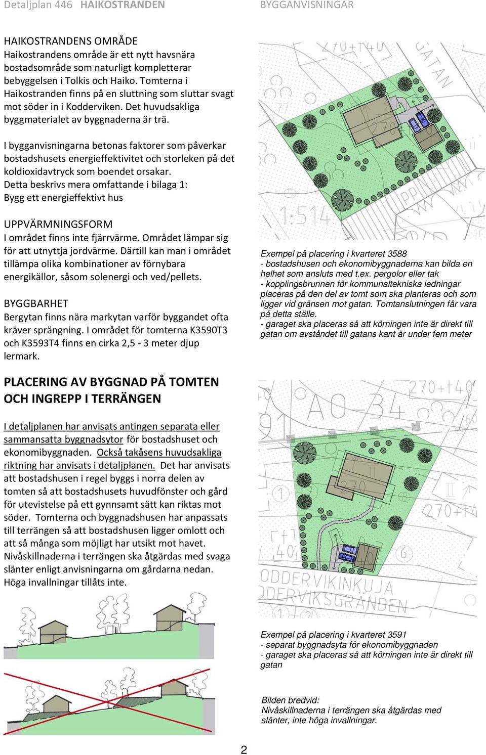 I bygganvisningarna betonas faktorer som påverkar bostadshusets energieffektivitet och storleken på det koldioxidavtryck som boendet orsakar.