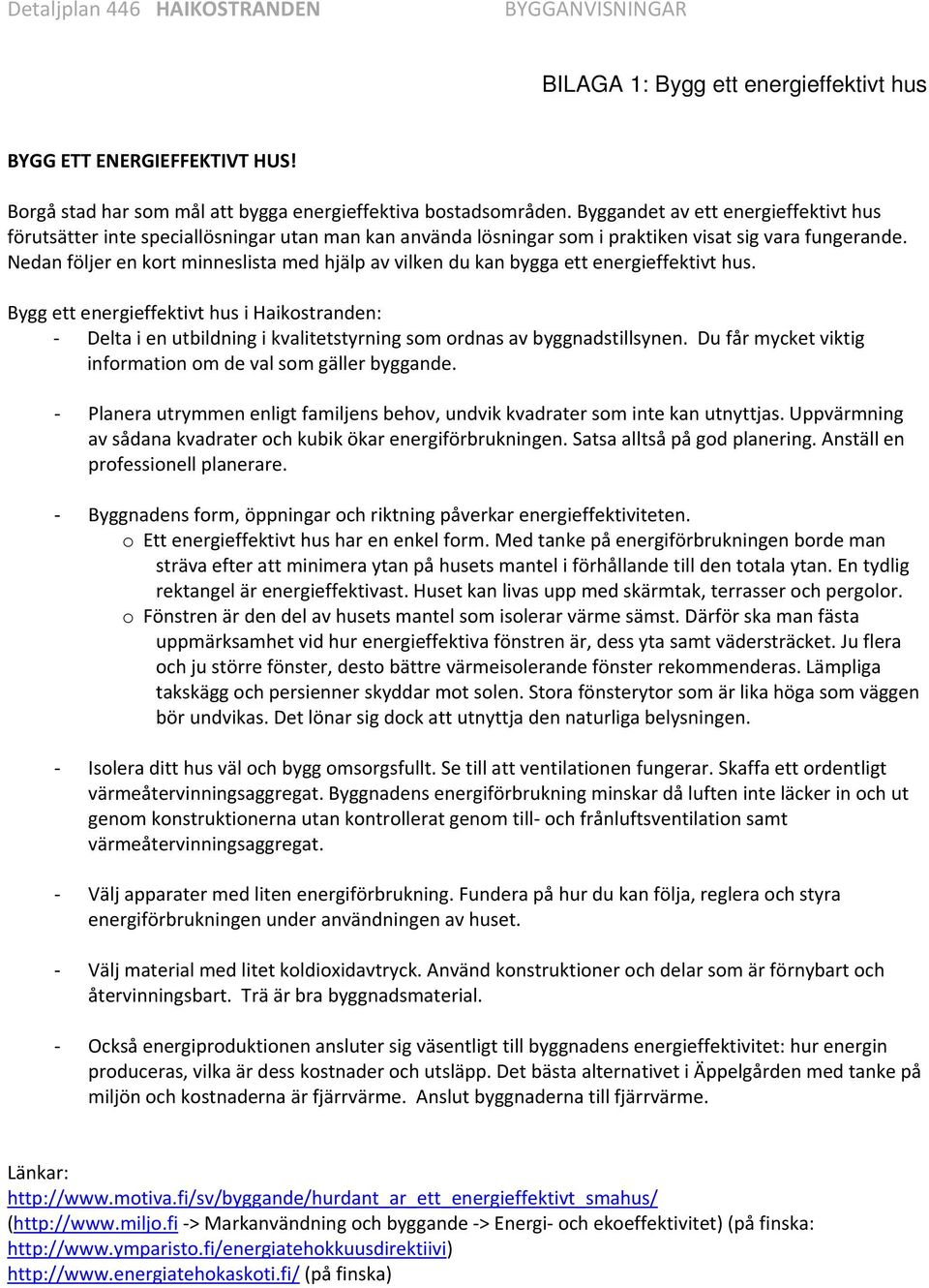 Nedan följer en kort minneslista med hjälp av vilken du kan bygga ett energieffektivt hus.