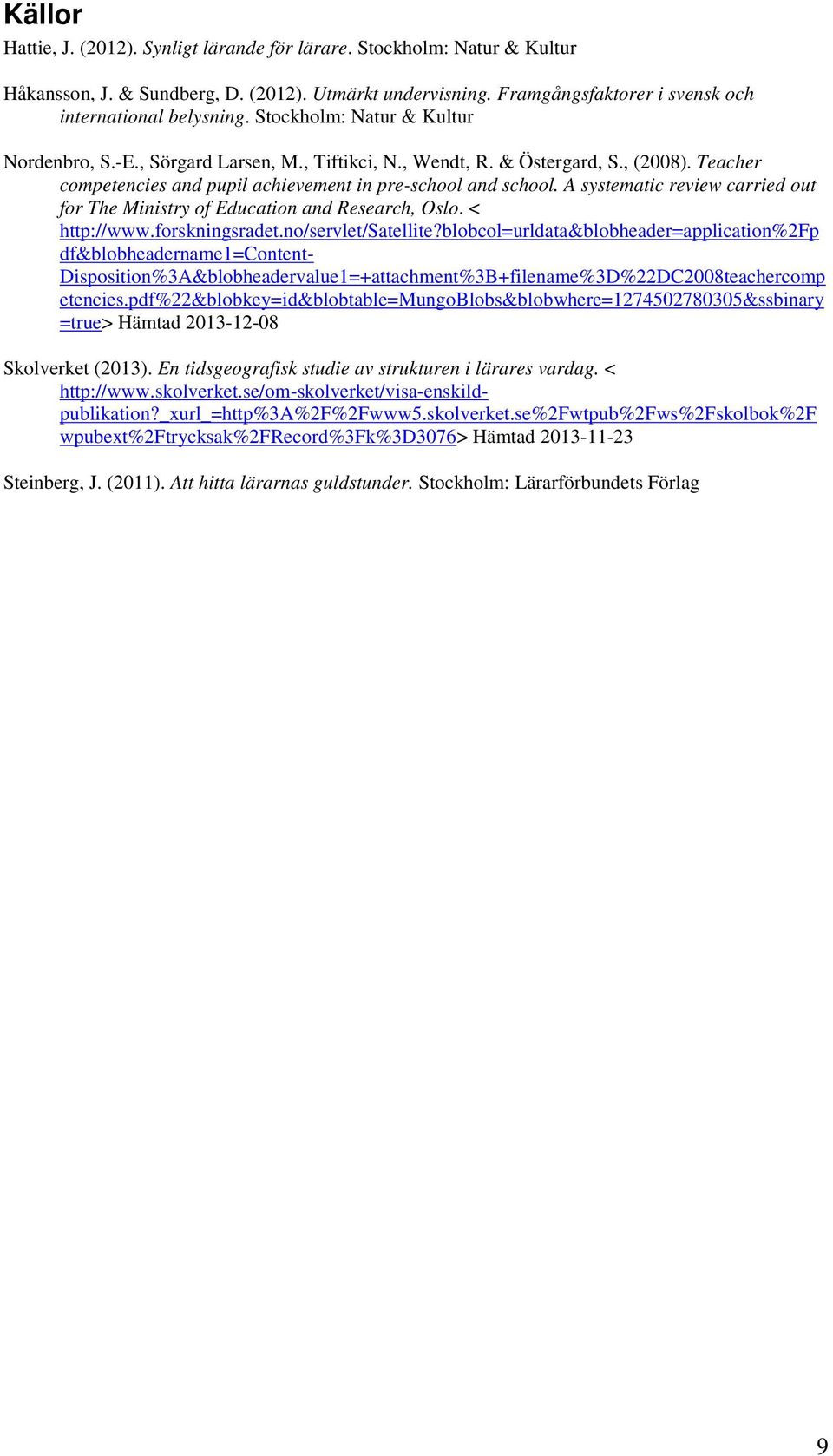 A systematic review carried out for The Ministry of Education and Research, Oslo. < http://www.forskningsradet.no/servlet/satellite?