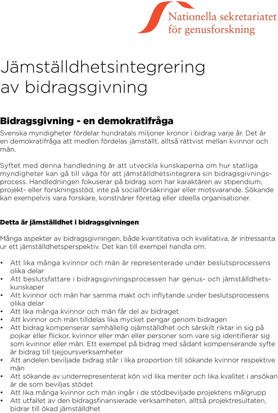 Syftet med denna handledning är att utveckla kunskaperna om hur statliga myndigheter kan gå till väga för att jämställdhetsintegrera sin bidragsgivningsprocess.