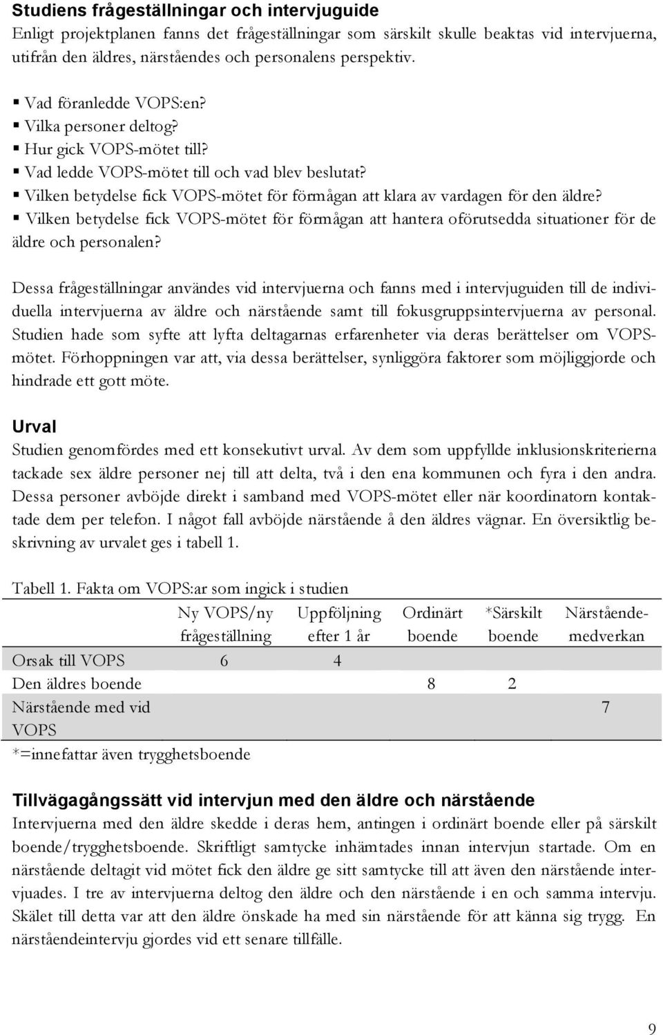 Vilken betydelse fick VOPS-mötet för förmågan att klara av vardagen för den äldre? Vilken betydelse fick VOPS-mötet för förmågan att hantera oförutsedda situationer för de äldre och personalen?