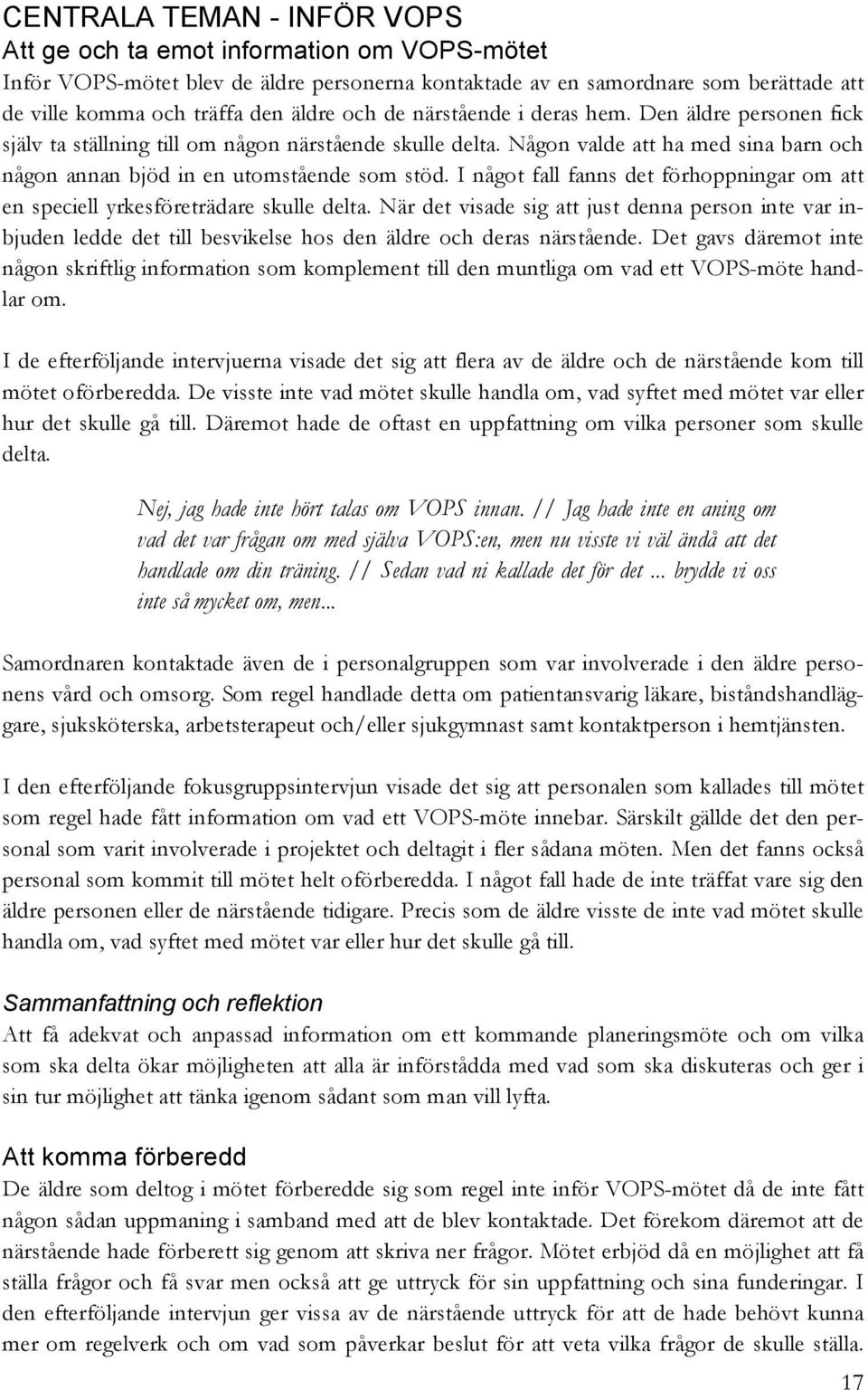 I något fall fanns det förhoppningar om att en speciell yrkesföreträdare skulle delta.