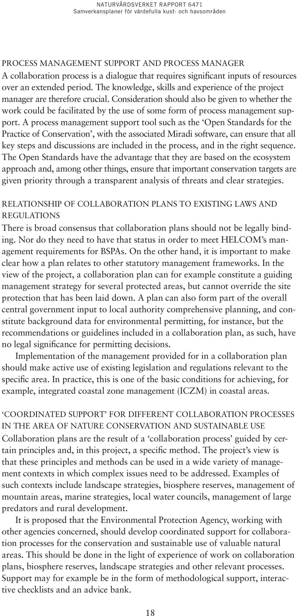 Consideration should also be given to whether the work could be facilitated by the use of some form of process management support.