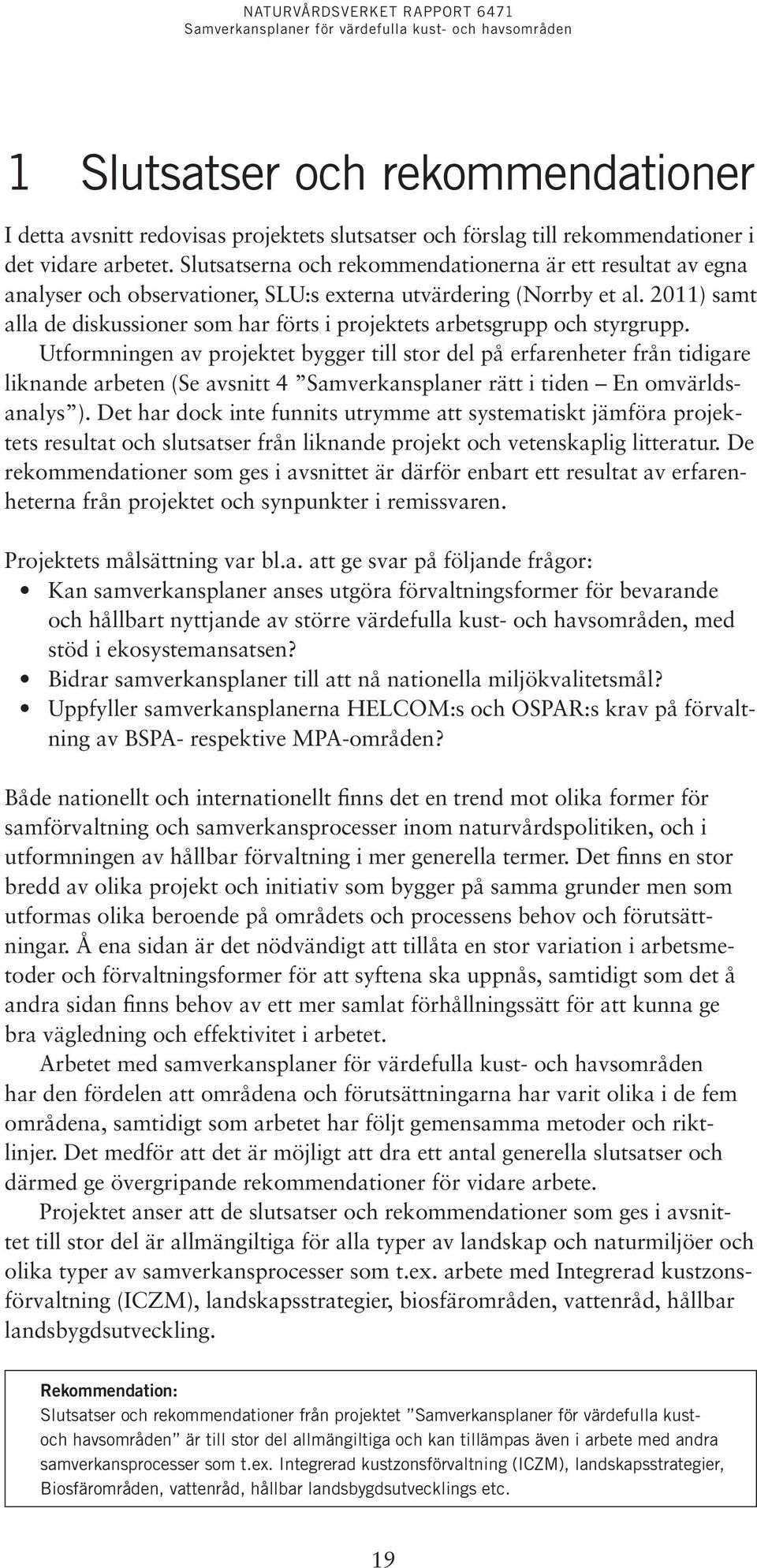 2011) samt alla de diskussioner som har förts i projektets arbetsgrupp och styrgrupp.