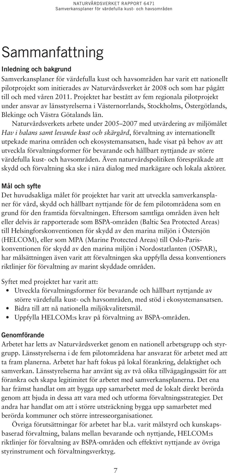 Naturvårdsverkets arbete under 2005 2007 med utvärdering av miljö målet Hav i balans samt levande kust och skärgård, förvaltning av internationellt utpekade marina områden och ekosystemansatsen, hade