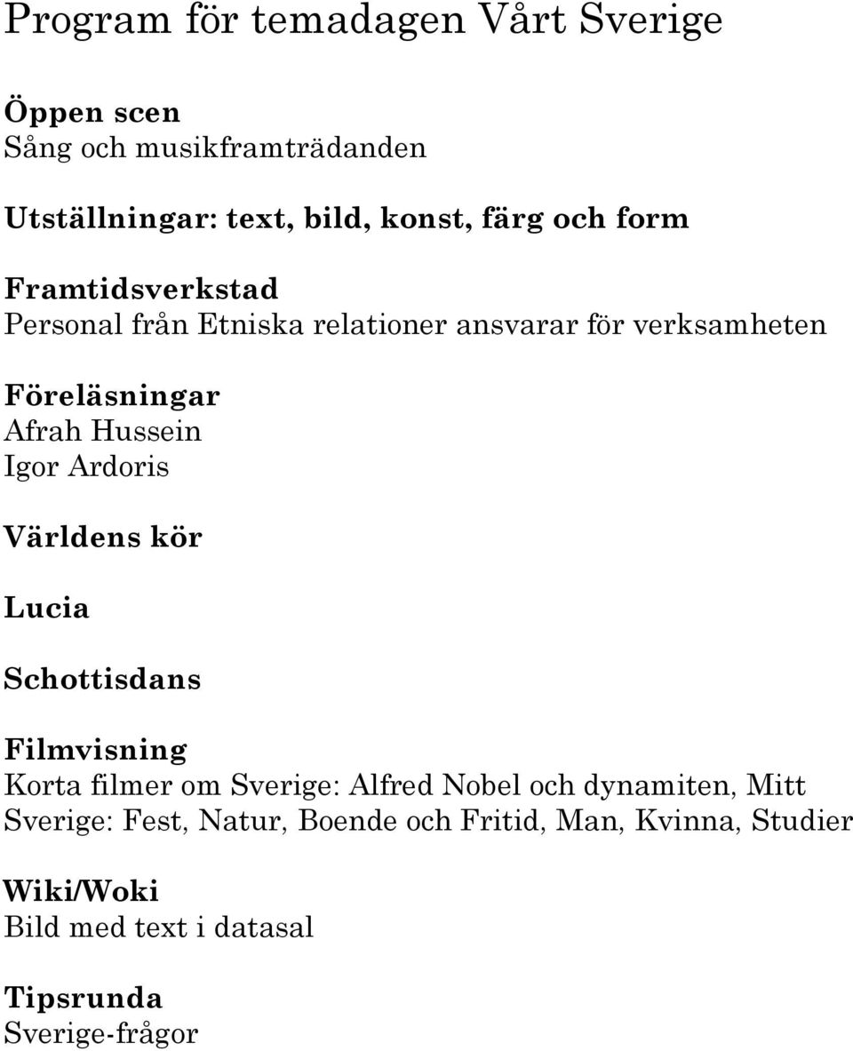 Igor Ardoris Världens kör Lucia Schottisdans Filmvisning Korta filmer om Sverige: Alfred Nobel och dynamiten, Mitt