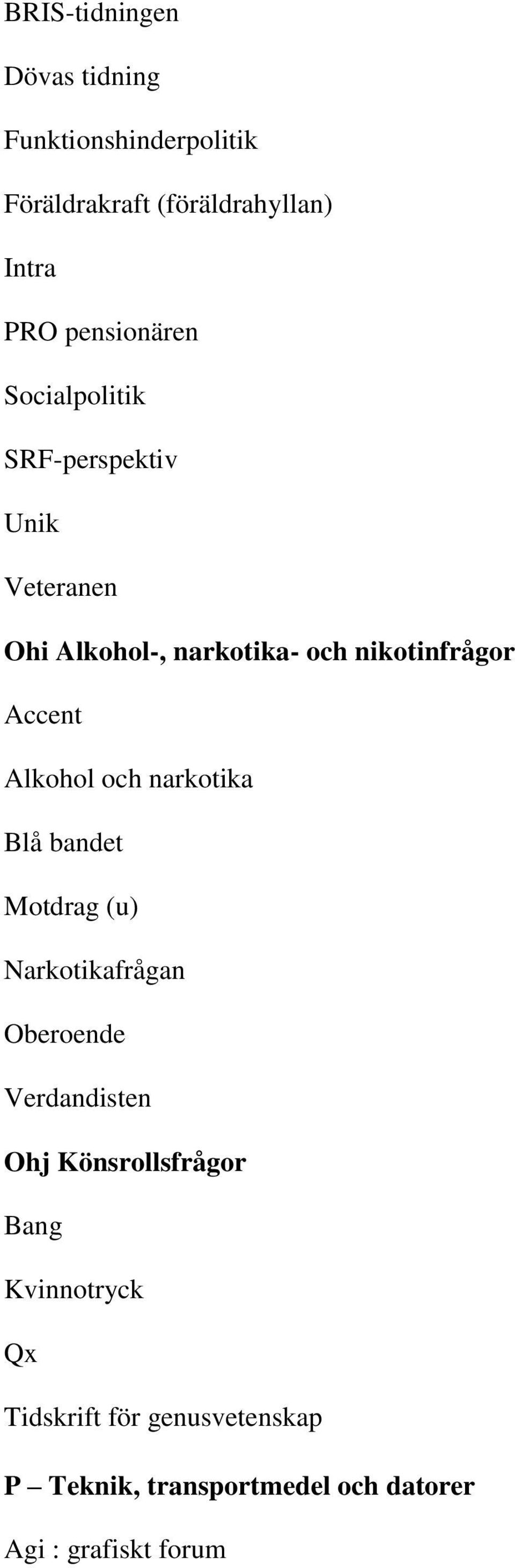 Accent Alkohol och narkotika Blå bandet Motdrag (u) Narkotikafrågan Oberoende Verdandisten Ohj