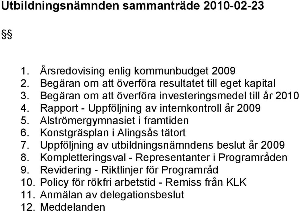 Alströ mergymnasiet i framtiden 6. Konstgräsplan i Alingså s tätort 7. Uppfö ljning av utbildningsnämndens beslut å r 2009 8.