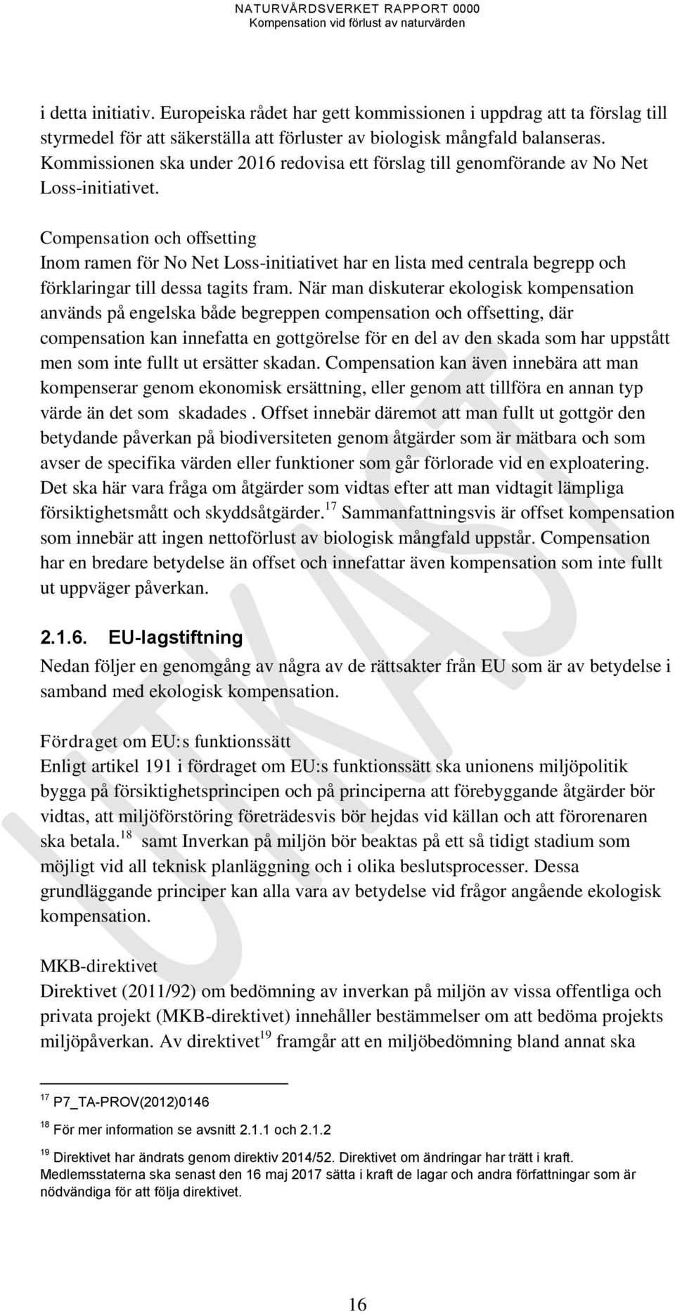 Compensation och offsetting Inom ramen för No Net Loss-initiativet har en lista med centrala begrepp och förklaringar till dessa tagits fram.