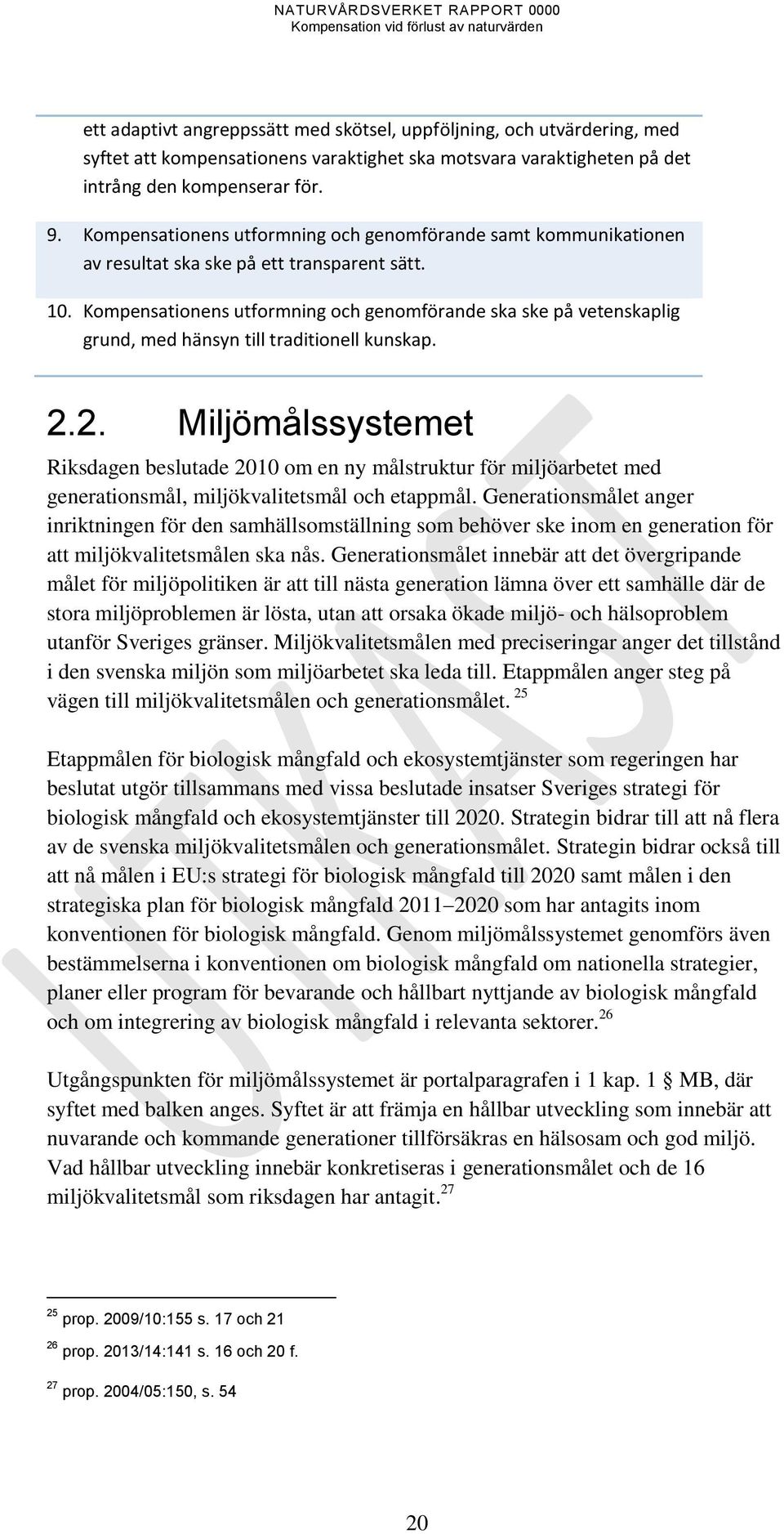 Kompensationens utformning och genomförande ska ske på vetenskaplig grund, med hänsyn till traditionell kunskap. 2.