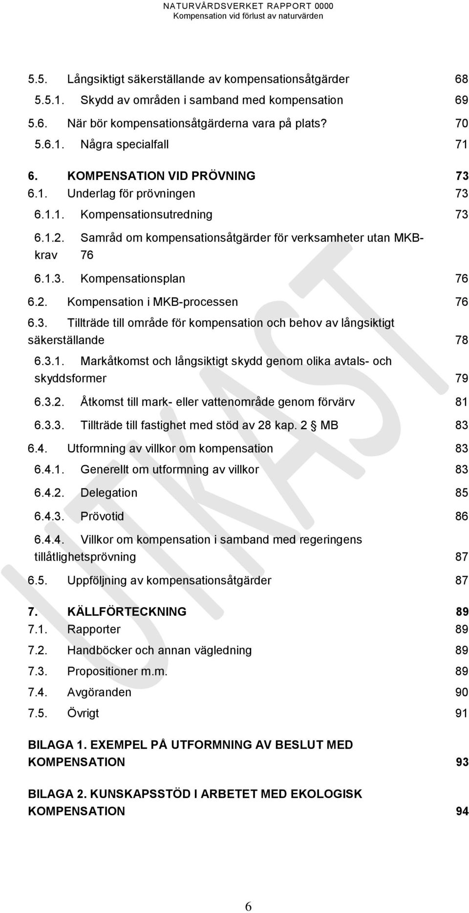 3. Tillträde till område för kompensation och behov av långsiktigt säkerställande 78 6.3.1. Markåtkomst och långsiktigt skydd genom olika avtals- och skyddsformer 79 6.3.2.