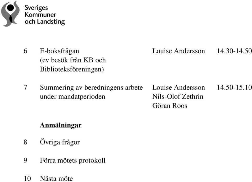 50 7 Summering av beredningens arbete under mandatperioden Louise