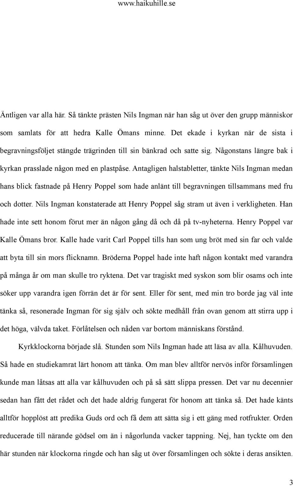 Antagligen halstabletter, tänkte Nils Ingman medan hans blick fastnade på Henry Poppel som hade anlänt till begravningen tillsammans med fru och dotter.