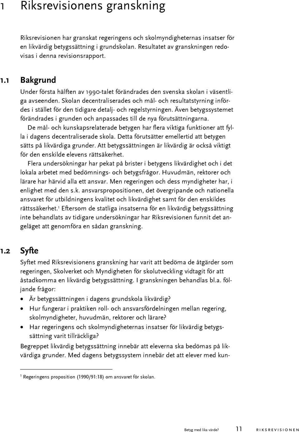 Skolan decentraliserades och mål- och resultatstyrning infördes i stället för den tidigare detalj- och regelstyrningen.