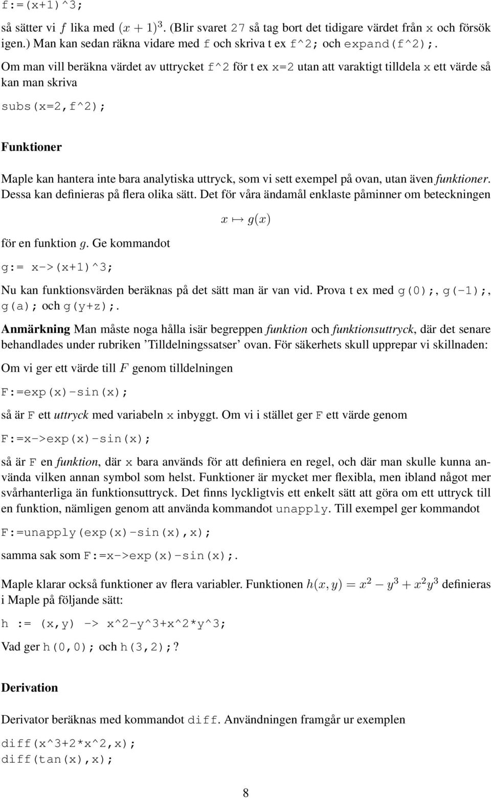 sett exempel på ovan, utan även funktioner. Dessa kan definieras på flera olika sätt. Det för våra ändamål enklaste påminner om beteckningen för en funktion g.