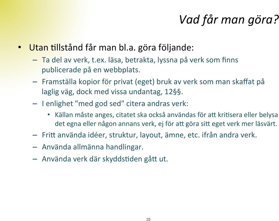 Framställa kopior för privat (eget) bruk av verk som man skaffat på laglig väg, dock med vissa undantag, 12.