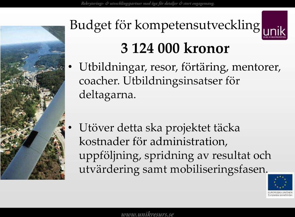 Utöver detta ska projektet täcka kostnader för administration,