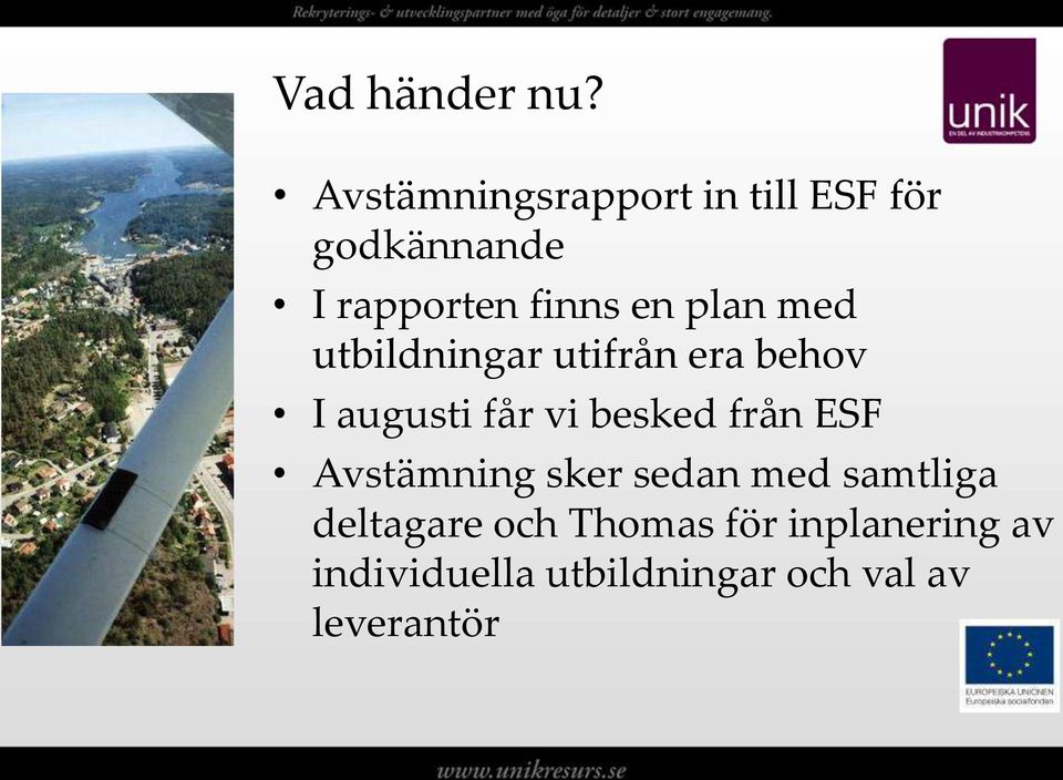 plan med utbildningar utifrån era behov I augusti får vi besked från