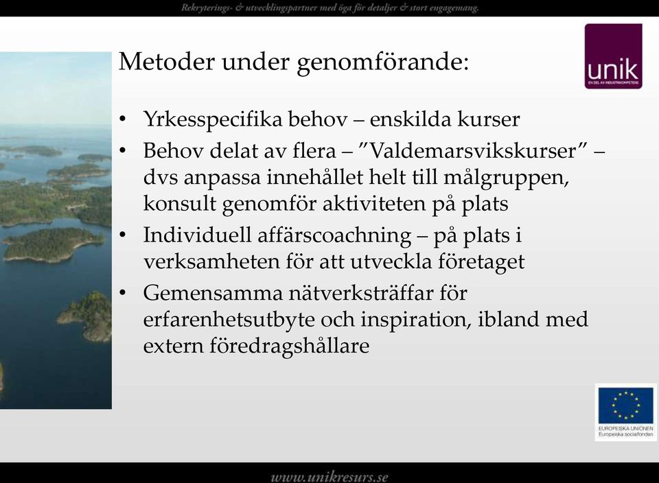 aktiviteten på plats Individuell affärscoachning på plats i verksamheten för att utveckla