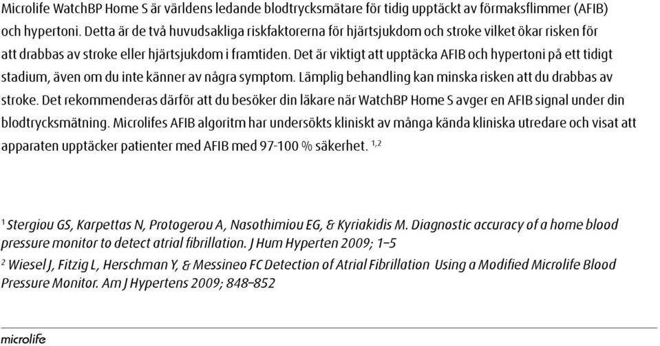 Det är viktigt att upptäcka AFIB och hypertoni på ett tidigt stadium, även om du inte känner av några symptom. Lämplig behandling kan minska risken att du drabbas av stroke.