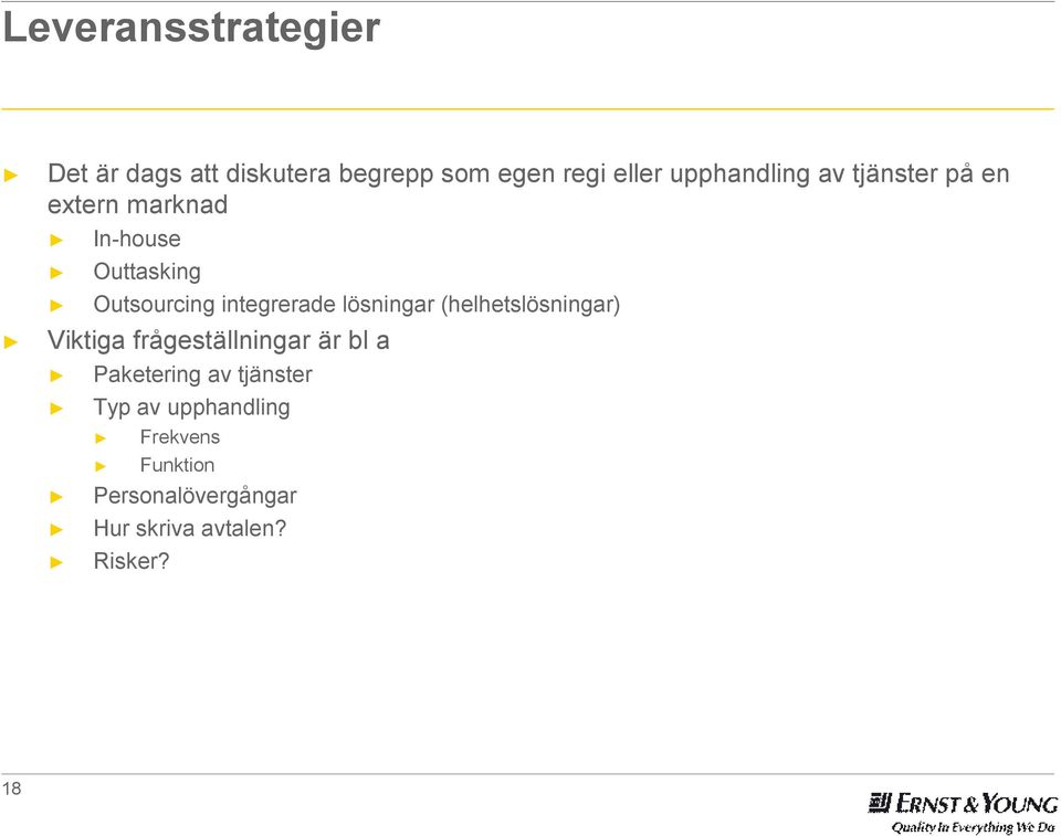 integrerade lösningar (helhetslösningar) Viktiga frågeställningar är bl a