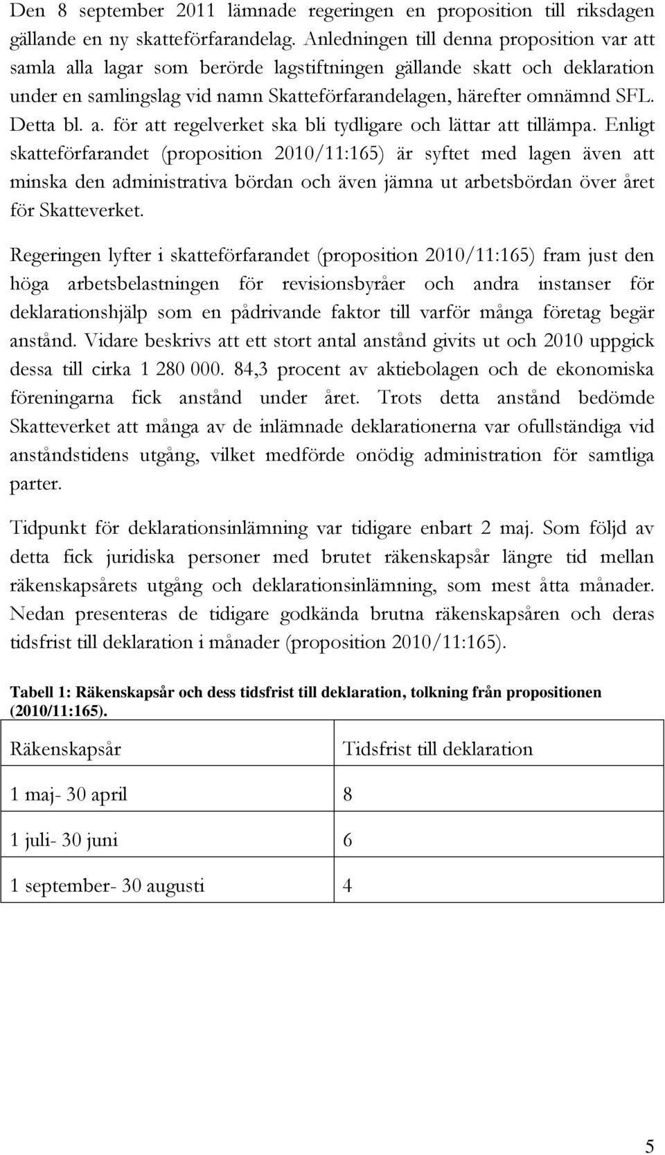 Detta bl. a. för att regelverket ska bli tydligare och lättar att tillämpa.