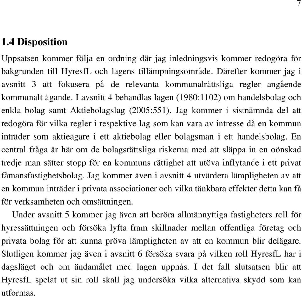 I avsnitt 4 behandlas lagen (1980:1102) om handelsbolag och enkla bolag samt Aktiebolagslag (2005:551).