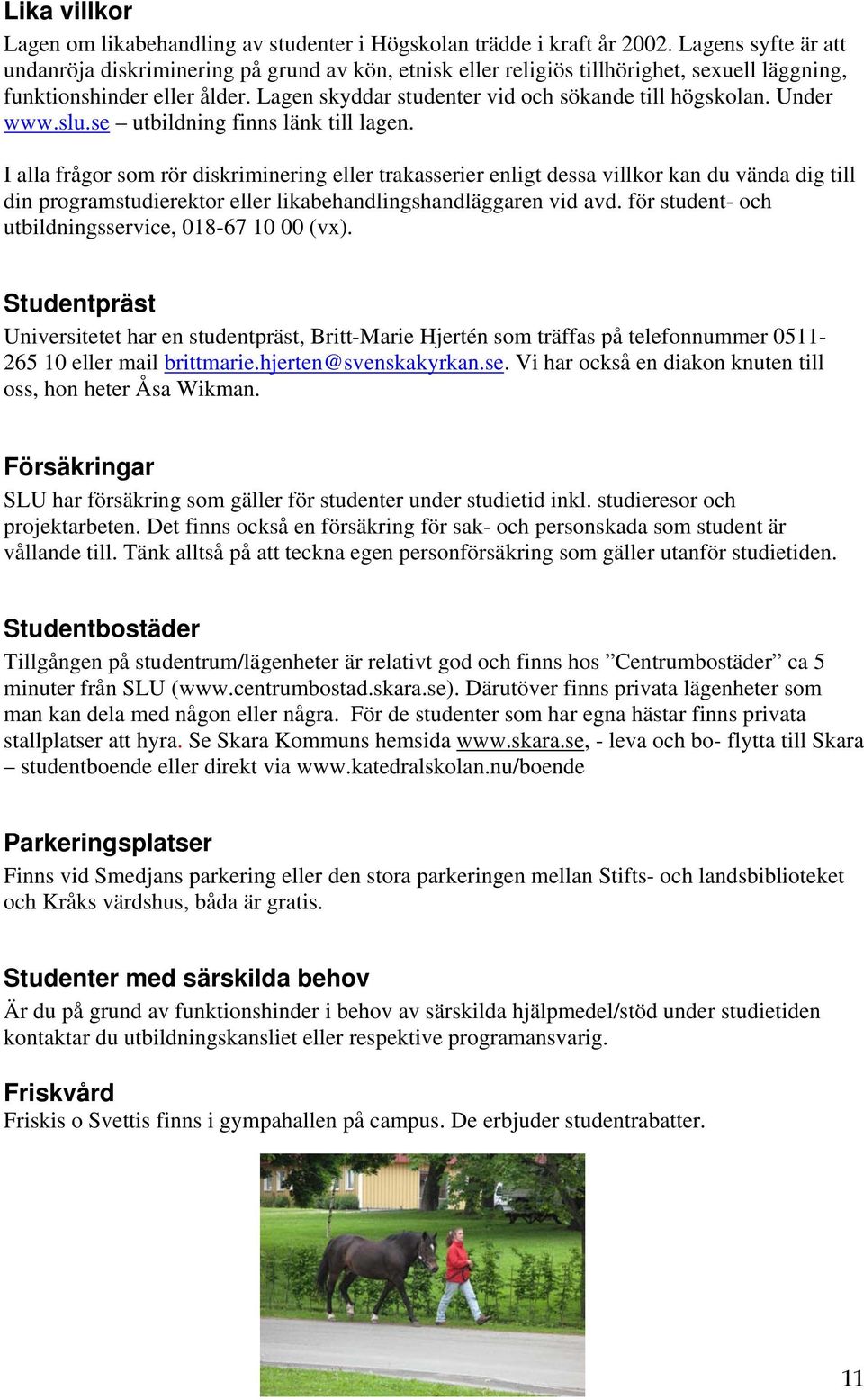 Under www.slu.se utbildning finns länk till lagen.