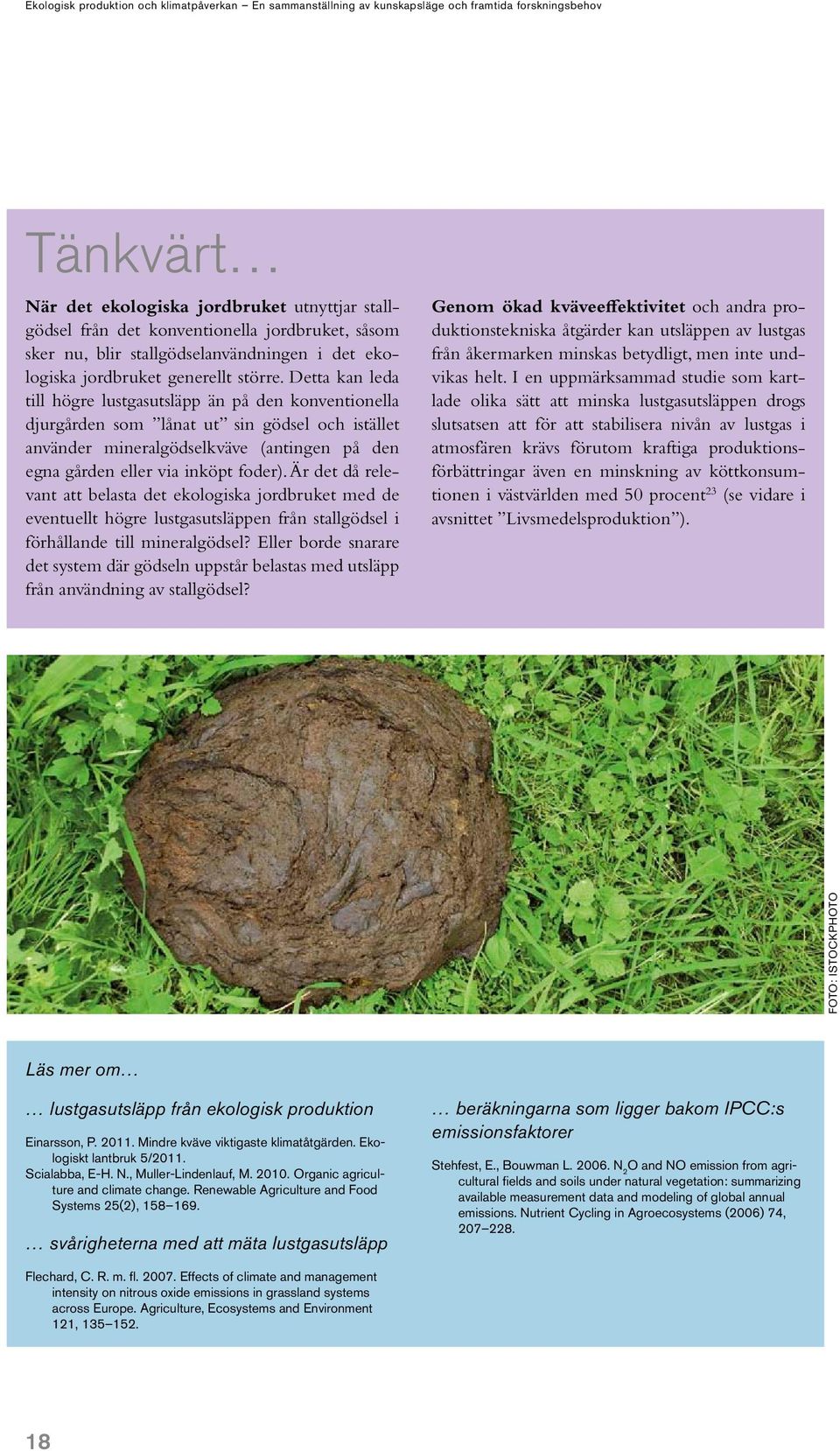 Är det då relevant att belasta det ekologiska jordbruket med de eventuellt högre lustgasutsläppen från stallgödsel i förhållande till mineralgödsel?