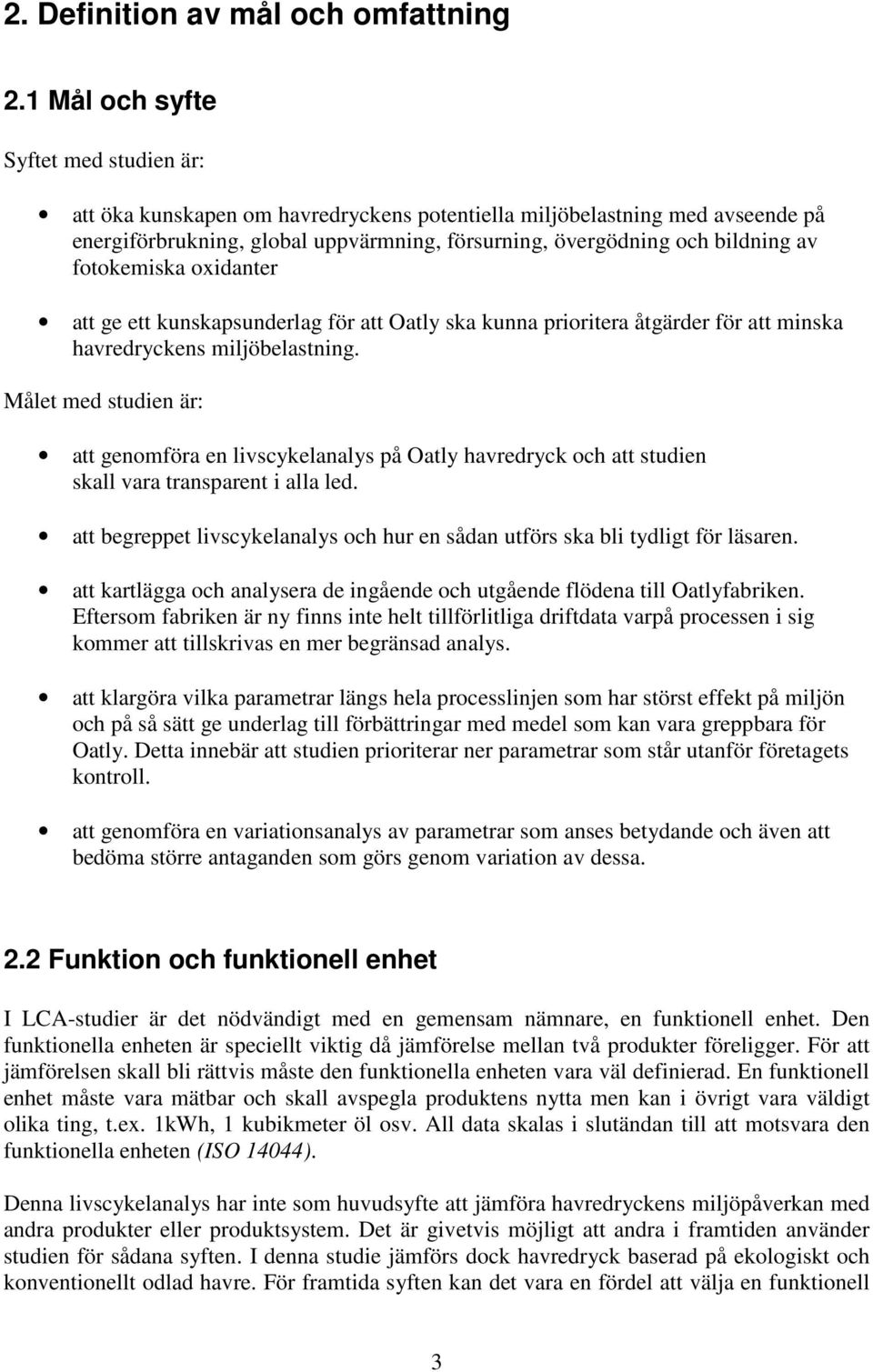 fotokemiska oxidanter att ge ett kunskapsunderlag för att Oatly ska kunna prioritera åtgärder för att minska havredryckens miljöbelastning.