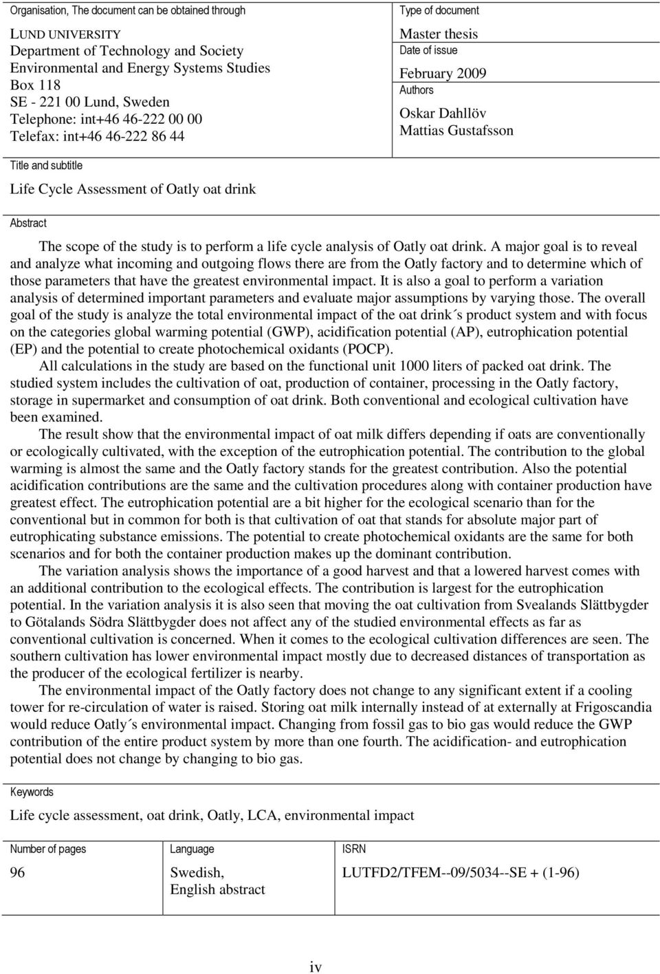 drink Abstract The scope of the study is to perform a life cycle analysis of Oatly oat drink.