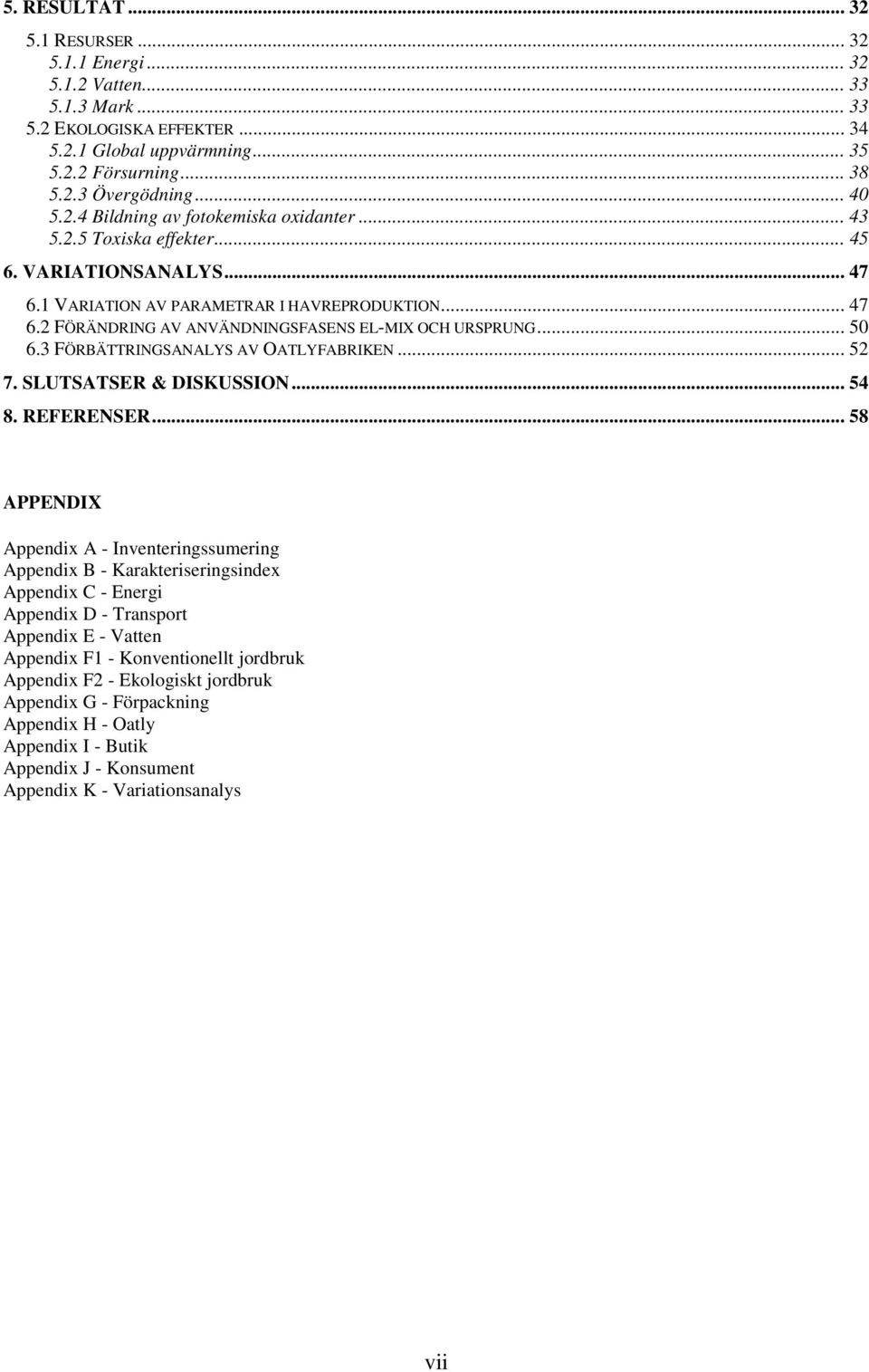 .. 50 6.3 FÖRBÄTTRINGSANALYS AV OATLYFABRIKEN... 52 7. SLUTSATSER & DISKUSSION... 54 8. REFERENSER.