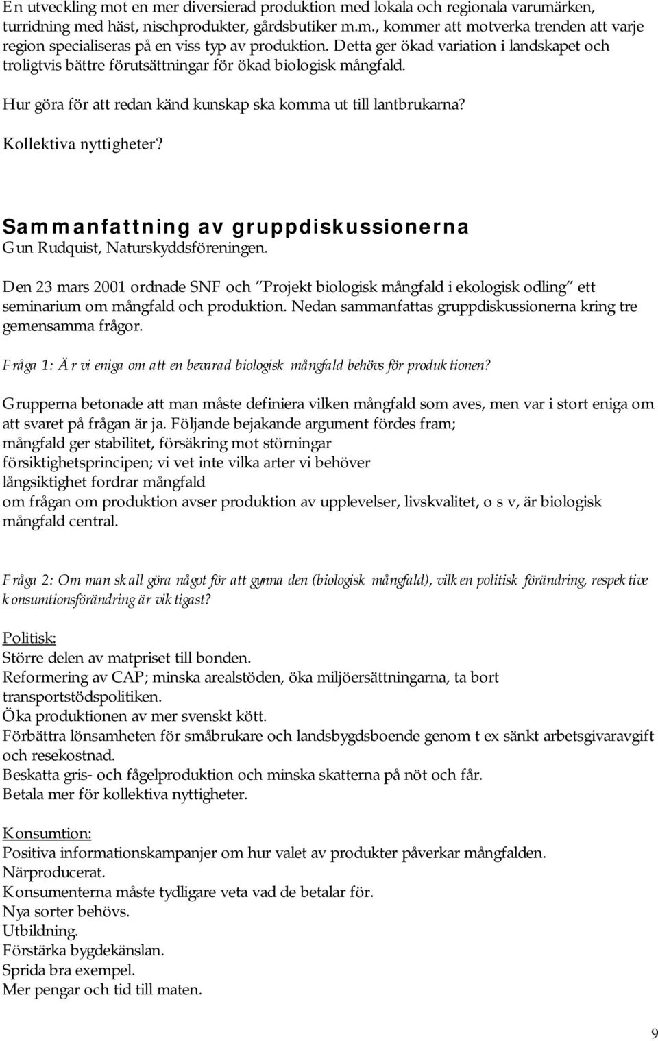 Sammanfattning av gruppdiskussionerna Gun Rudquist, Naturskyddsföreningen. Den 23 mars 2001 ordnade SNF och Projekt biologisk mångfald i ekologisk odling ett seminarium om mångfald och produktion.