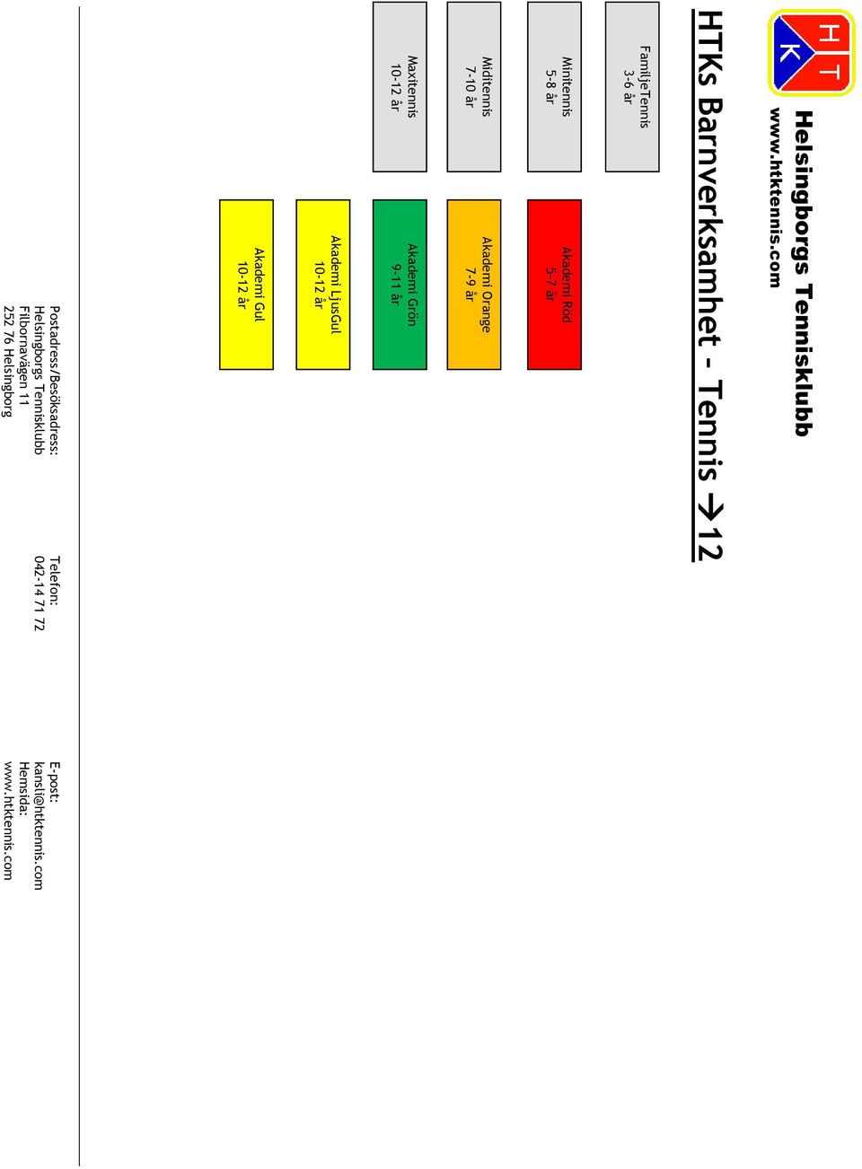 år Akademi Orange 7-9 år Maxitennis 10-12 år Akademi