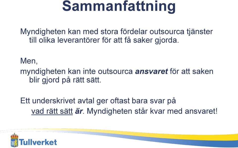 Men, myndigheten kan inte outsourca ansvaret för att saken blir gjord på