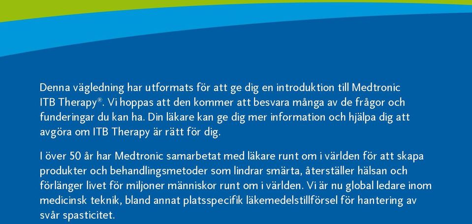 Din läkare kan ge dig mer information och hjälpa dig att avgöra om ITB Therapy är rätt för dig.