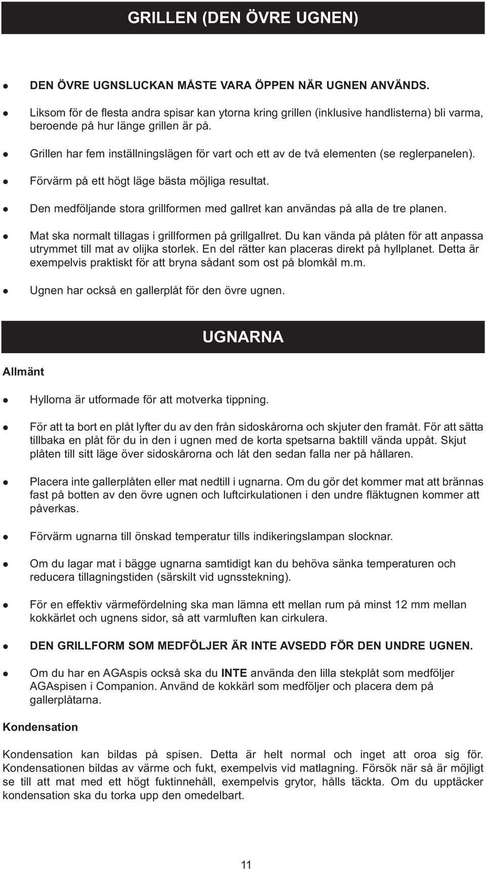 Grien har fem instäningsägen för vart och ett av de två eementen (se regerpaneen). Förvärm på ett högt äge bästa möjiga resutat.