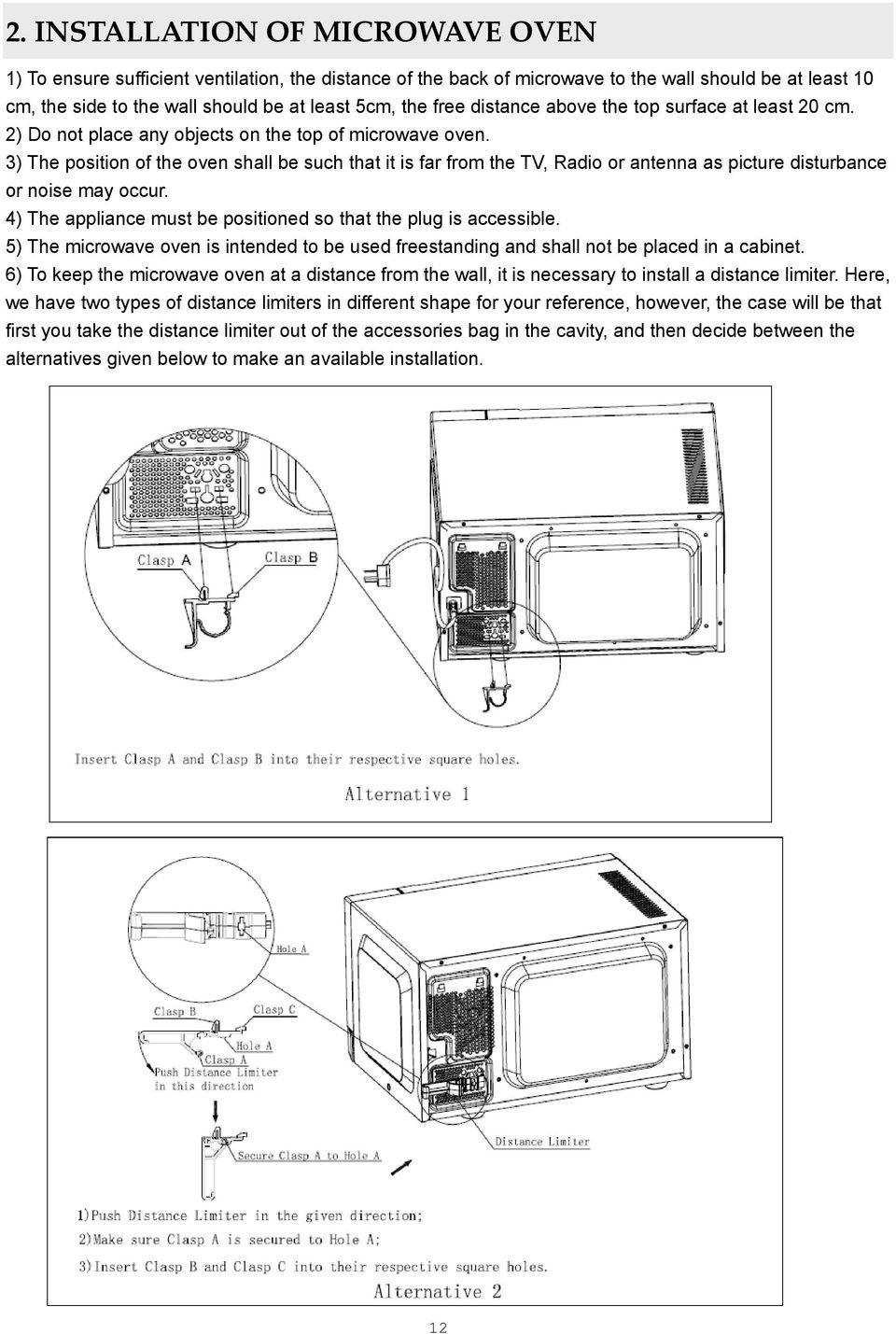3) The position of the oven shall be such that it is far from the TV, Radio or antenna as picture disturbance or noise may occur. 4) The appliance must be positioned so that the plug is accessible.