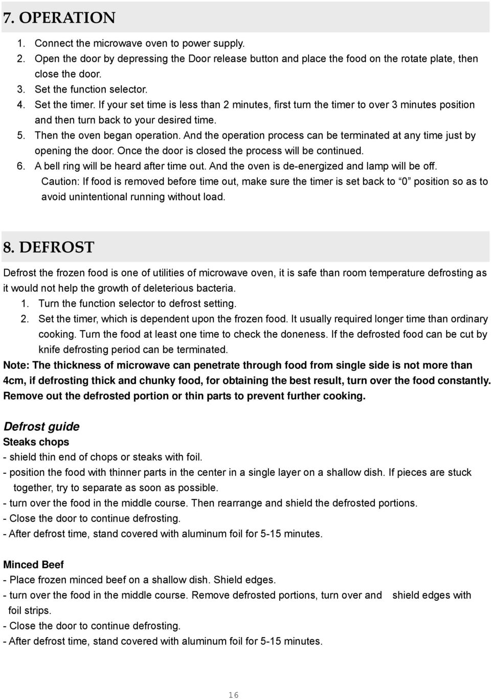 Then the oven began operation. And the operation process can be terminated at any time just by opening the door. Once the door is closed the process will be continued. 6.