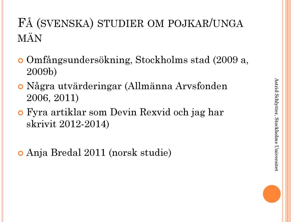 Arvsfonden 2006, 2011) Fyra artiklar som Devin Rexvid och jag har