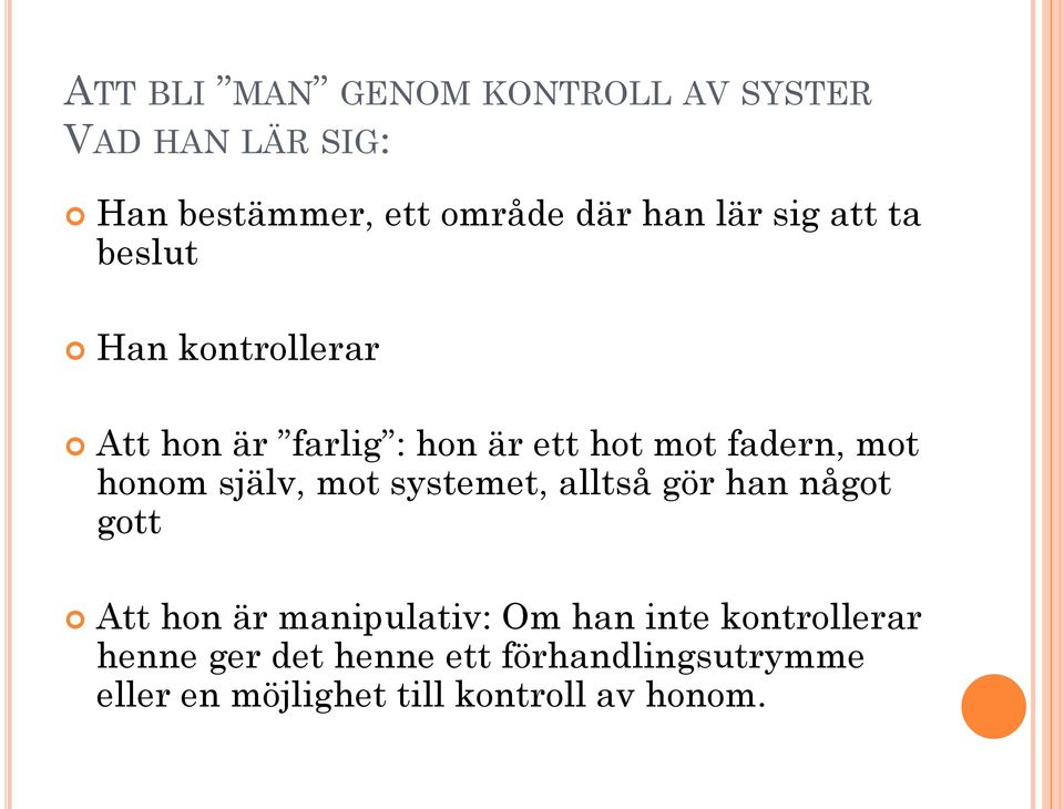 själv, mot systemet, alltså gör han något gott Att hon är manipulativ: Om han inte