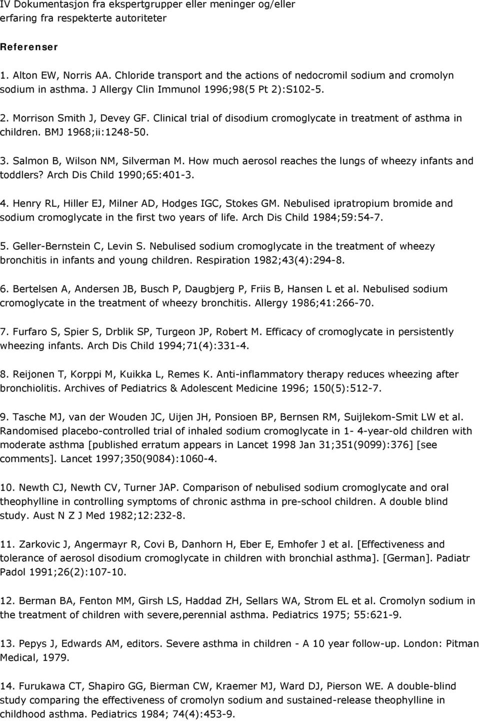 Clinical trial of disodium cromoglycate in treatment of asthma in children. BMJ 1968;ii:1248-50. 3. Salmon B, Wilson NM, Silverman M. How much aerosol reaches the lungs of wheezy infants and toddlers?